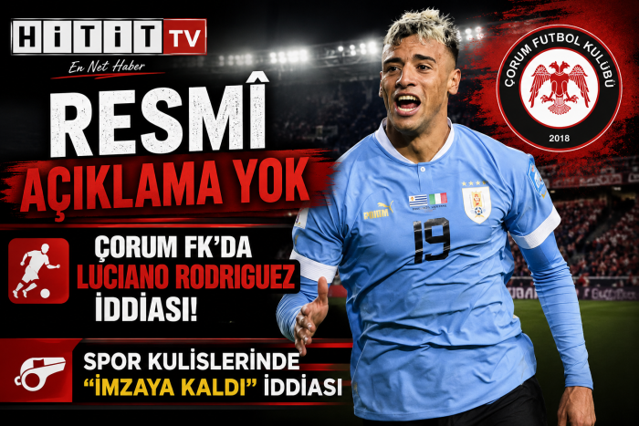 Çorum FK'da Luciano Rodriguez İddiası! Transferde Gözler Resmî Açıklamada