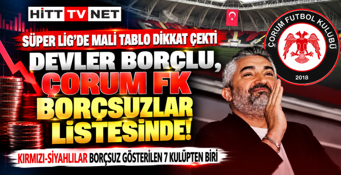Çorum FK Süper Lig'in Borçsuz 7 Kulübü Arasında Gösterildi!