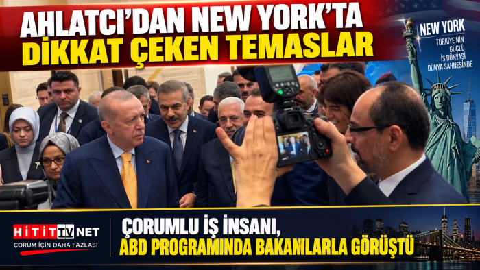 Çorum İş Dünyasından New York Çıkarması Ahmet Ahlatcı ABD’de Temaslarda