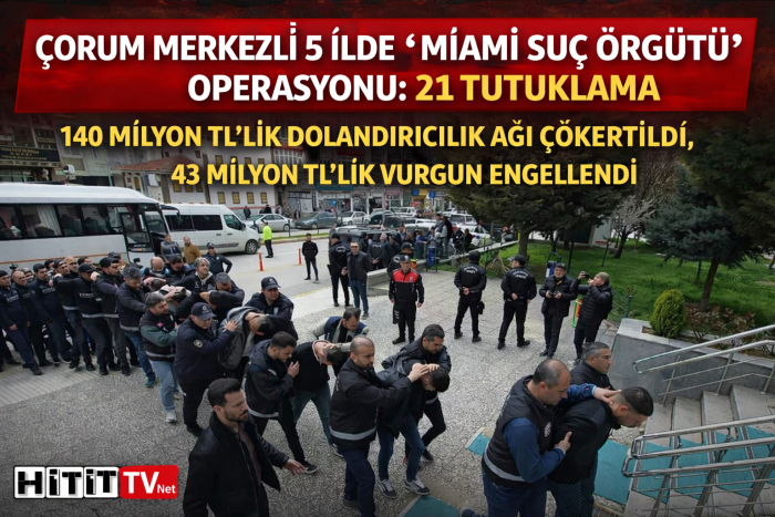 Çorum Merkezli 5 İlde “Miami suç örgütü” Çökertildi