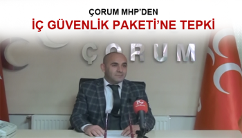 ÇORUM MHP'DEN İÇ GÜVENLİK PAKETİNE TEPKİ