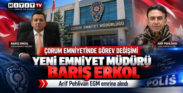 Çorum’un Emniyet Müdürü Değişti Barış Erkol Atandı