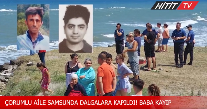 Çorumlu baba oğul Samsun'da dalgalara kapıldı