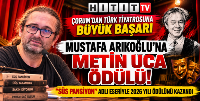 Çorumlu Mustafa Arıkoğlu'na 2026 Metin Uca Oyun Yazarlığı Ödülü