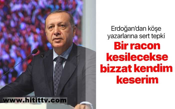 Cumhurbaşkanı Erdoğan: 'Bir racon kesilecekse bizzat kendim keserim'