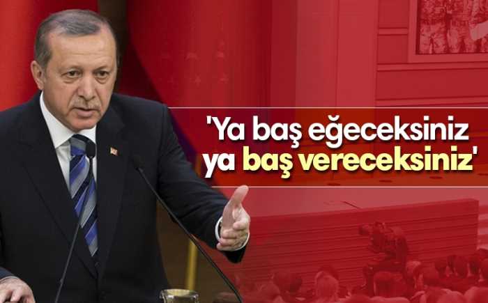 Cumhurbaşkanı Erdoğan, terör operasyonlarıyla ilgili olarak "Ya baş eğeceksiniz ya baş vereceksiniz. Bu vatanda kimseye operasyon yaptırmayız." dedi. 