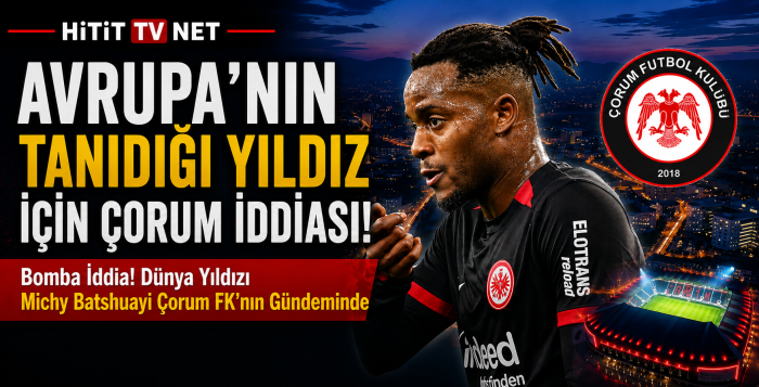 Dünya Yıldızı Michy Batshuayi Çorum FK'nın Gündeminde