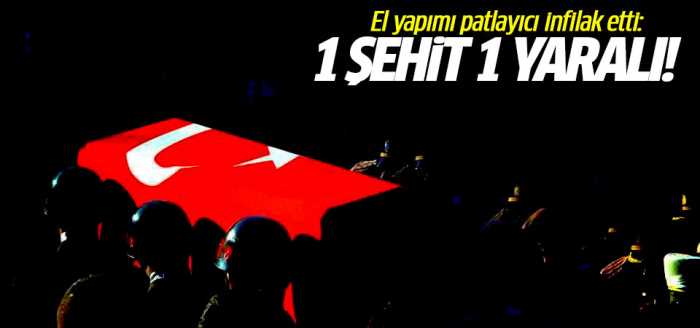 El yapımı patlayıcı infilak etti: 1 şehit 1 yaralı