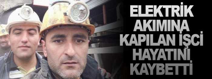 Elektrik akımına kapılan işçi hayatını kaybetti
