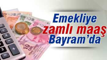 EMEKLİYE BAYRAM ÖNCESİ ZAMLI MAAŞ