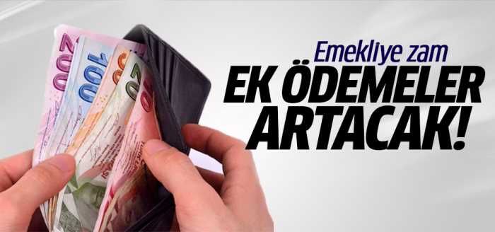 Emekliye zam ve Ek ödemeler artacak