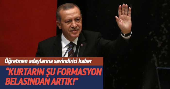 ERDOĞAN "ŞU FORMASYON BELASINDAN KURTARIN ARTIK" 