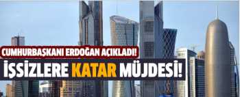 Erdoğan'dan işsizlere Katar müjdesi!