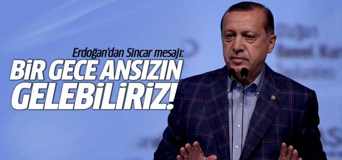 Erdoğan'dan Sincar mesajı: Bir gece ansızın gelebiliriz!