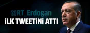 Erdoğan ilk tweetini attı