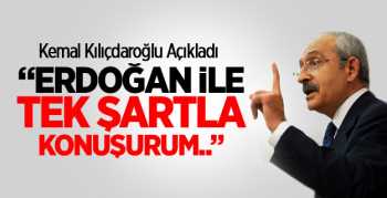 Erdoğan'la ancak 1 Şart'la görüşürüm