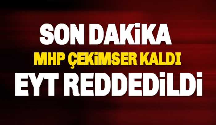 EYT  AK Parti ve MHP oylarıyla reddedildi