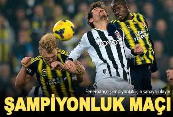 Fenerbahçe Beşiktaş maçı şampiyonluk maçı