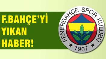 Fenerbahçe'yi yıkan haber