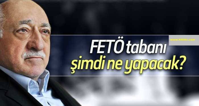 FETÖ'ye bağlı tabanı şimdi ne yapacak?