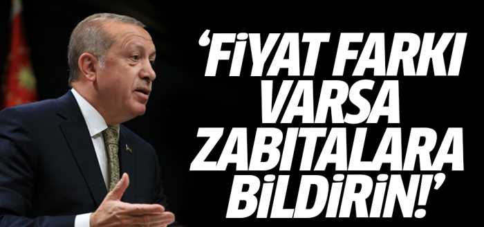 Fiyat farkı varsa zabıtalara bildirin!