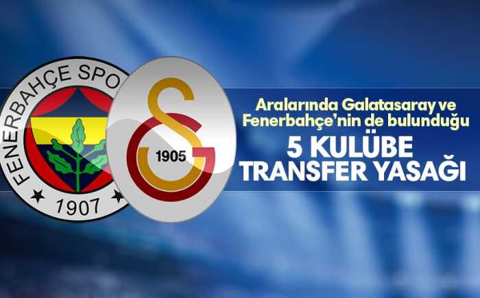 Galatasaray ve Fenerbahçe'ye transfer yasağı geldi