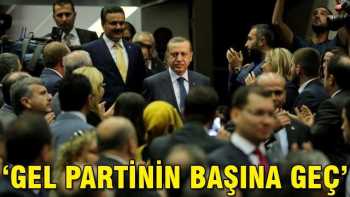 GEL AK PARTİ'NİN BAŞINA GEÇ