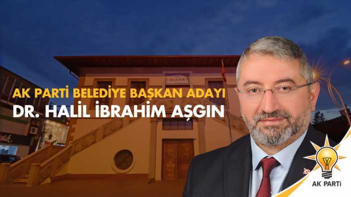 H.İbrahim Aşgın Ak Parti'nin Belediye Başkan Adayı