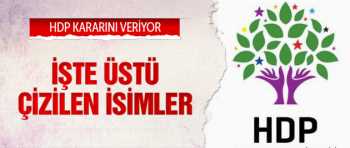 HDP'de İsimler belli oldu, HDP karıştı!