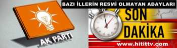 HİTİTTV.COM BAZI İLLERİN RESMİ OLMAYAN ADAYLARINI AÇIKLIYOR