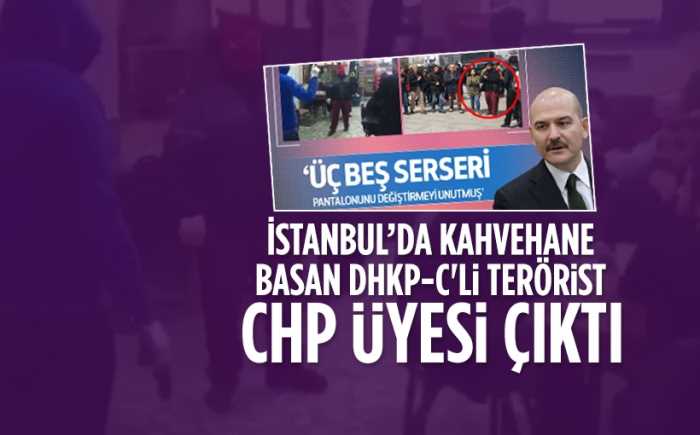 Kahvehane basan DHKP-C'li,Terörist CHP üyesi çıktı