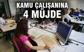 Kamu çalışanına 4 müjde Geliyor