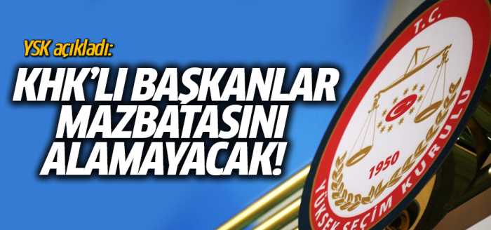 KHK'lı başkanlar mazbata alamayacak