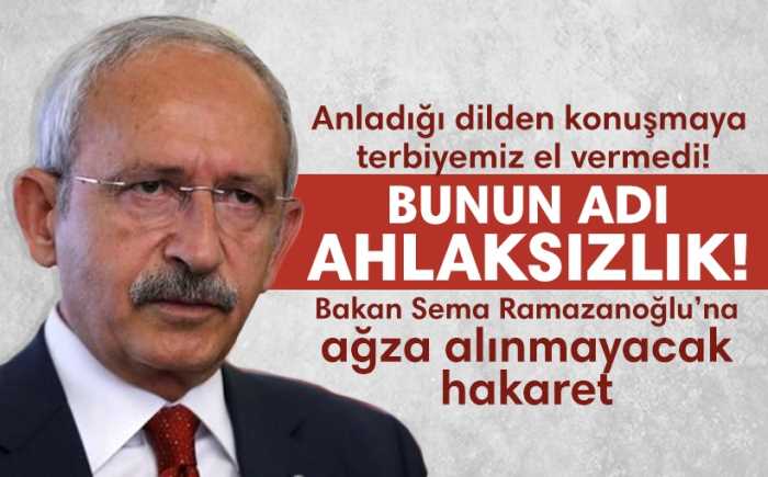 Kılıçdaroğlu'ndan BAKAN Sema Ramazanoğlu'na küfür