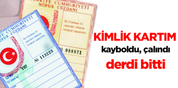 Kimlik kayboldu derdi bitti 