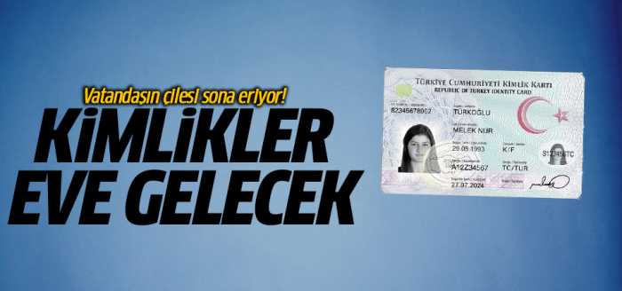 Kimlikler eve gelecek