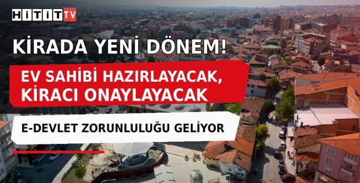 Kira Sözleşmelerinde Yeni Dönem! Ev Sahibi Hazırlayacak, Kiracı Onaylayacak