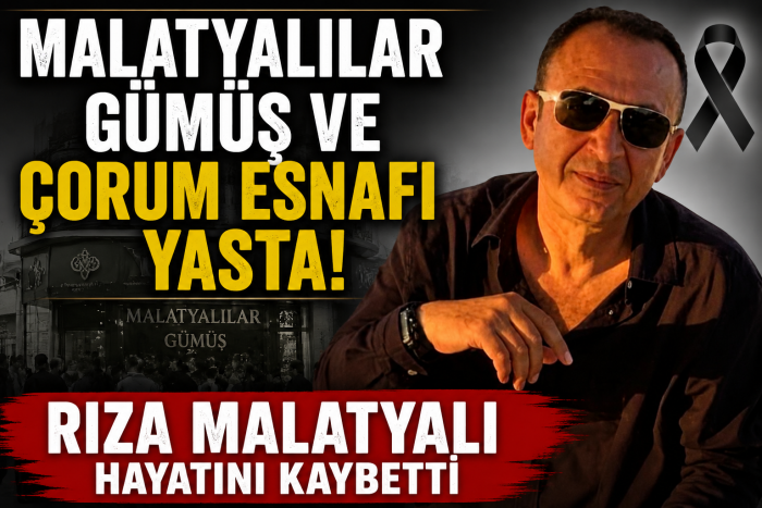 Malatyalılar Gümüş ve Çorum Esnafı Yasta! Rıza Malatyalı Hayatını Kaybetti