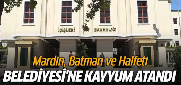  Mardin - Batman ve Halfeti Belediye Başkanlarının Görevlerinden Alındı!