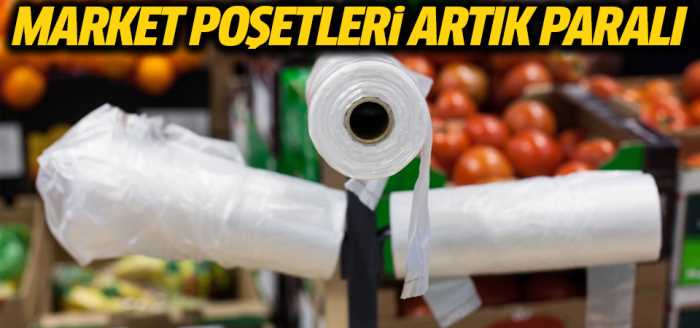  Markette poşetler artık paralı