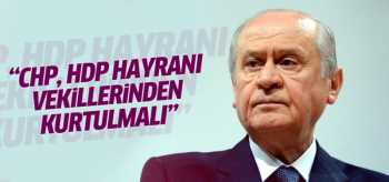 MHP: CHP, HDP hayranı vekillerinden kurtulmalı