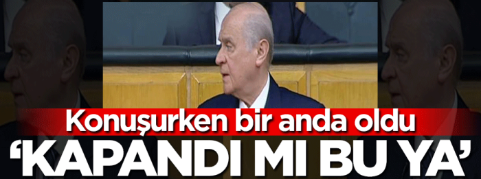 MHP Genel Başkanı Devlet Bahçeli partisinin grup toplantısında konuşurken bir an da prompter kapandı.