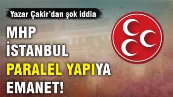 MHP İstanbul paralel yapıya emanet eleştirisi!