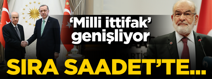 MİLLİ İTTİFAK SAADETLE GENİŞLİYOR