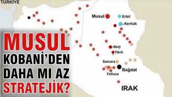 Musul Kobani’den daha mı az stratejik?