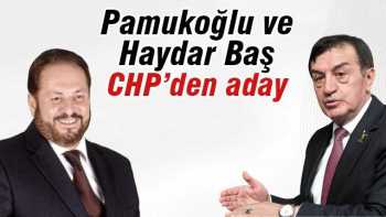 Osman Pamukoğlu ve Haydar Baş CHP'den aday mı ?