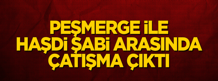 Peşmerge ile Haşdi Şabi arasında çatışma başladı