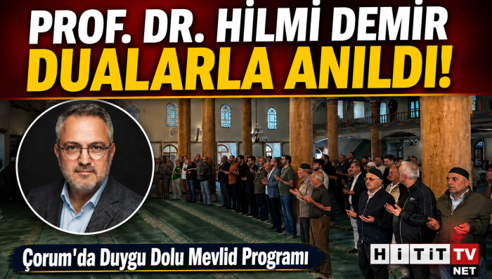 Prof. Dr. Hilmi Demir Dualarla Anıldı! Çorum'da Duygu Dolu Mevlid Programı