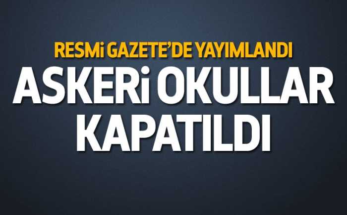 Resmi Gazetede yayınlandı Askeri okullar kapatıldı