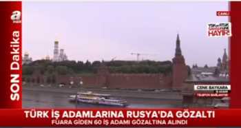 Rusya'da Çorum'lu iş adamlarına şok gözaltı!